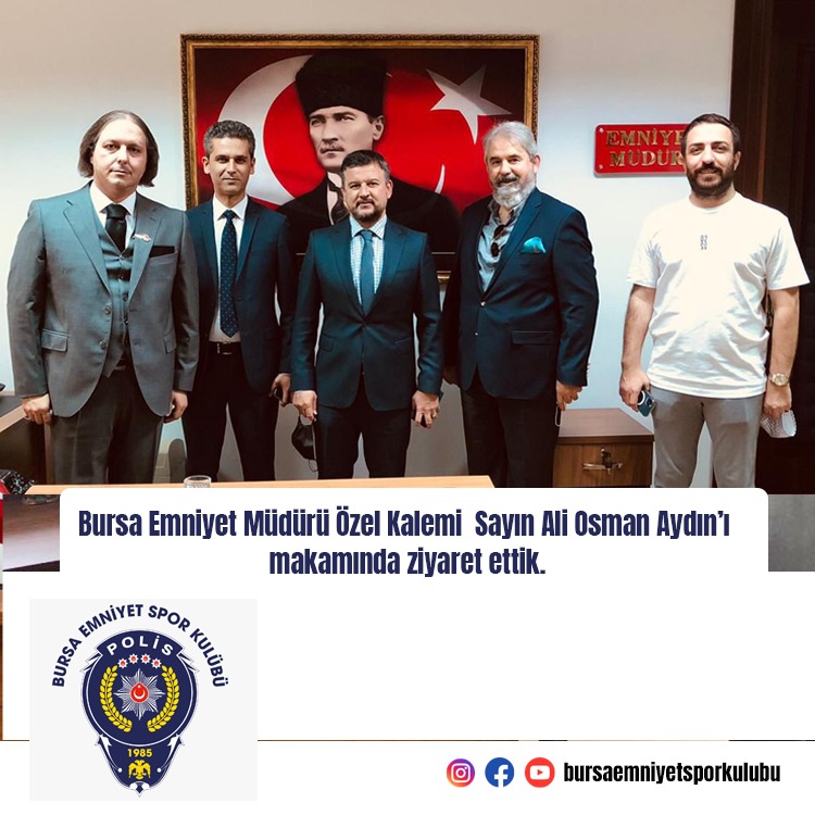 Bursa Emniyet Müdürü Özel Kalemi Sayın Ali Osman Aydın’ı makamında ziyaret ettik.